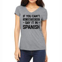 If You Can't Say Nice Say It In Spanish Funny Panamanian T Shirt Women's V-neck T-shirt | Artistshot