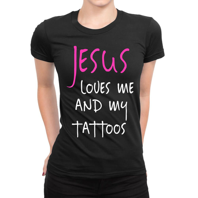 Jesus Loves Me And My Tattoos Quote Ladies Fitted T-Shirt by thangdinhsinhelf | Artistshot