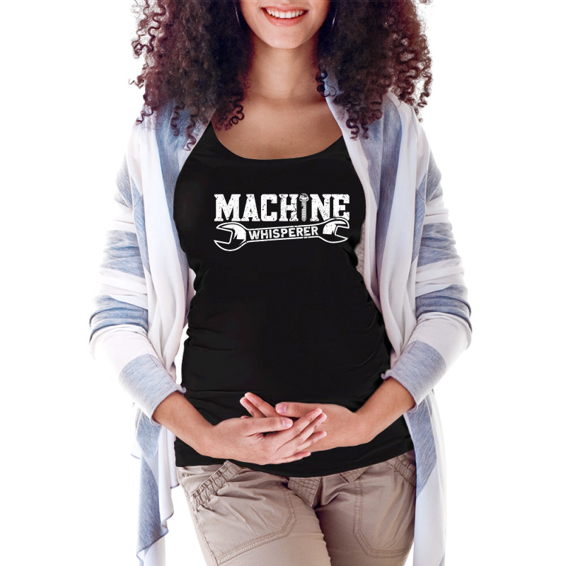 Machine Whisperer   Machine Operator Machinist T Shirt Maternity Scoop Neck T-shirt by cm-arts | Artistshot