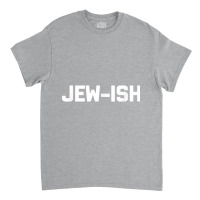 Funny Jewish Shirt Jew Ish Funny Saying Jewish Classic T-shirt | Artistshot