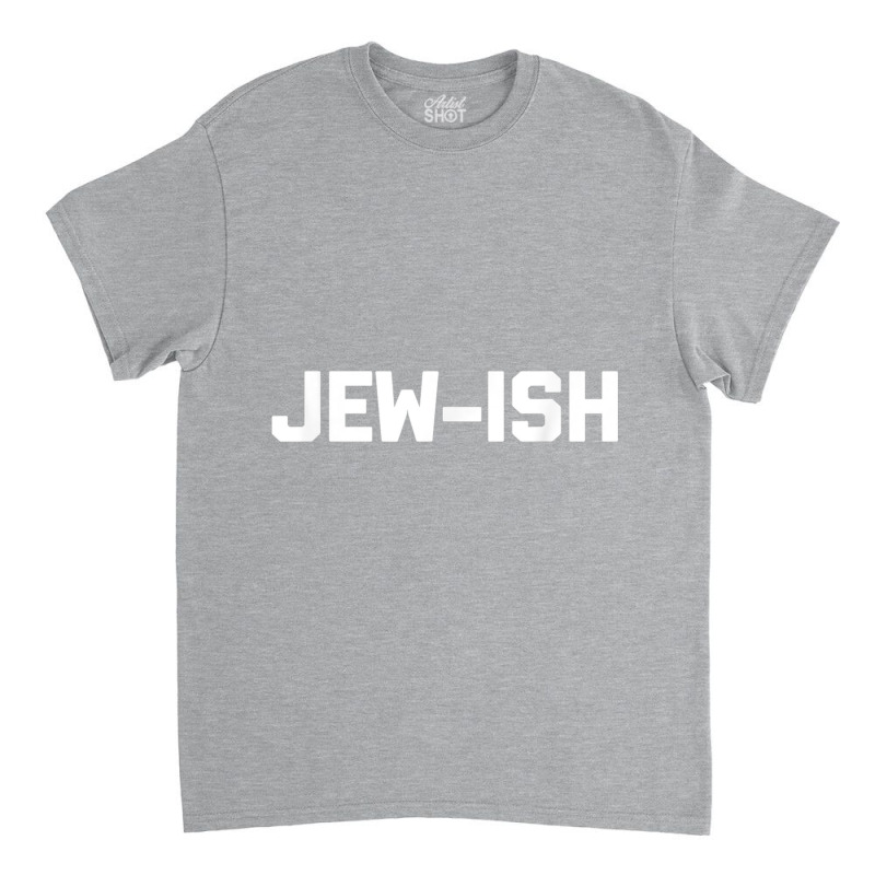 Funny Jewish Shirt Jew Ish Funny Saying Jewish Classic T-shirt | Artistshot