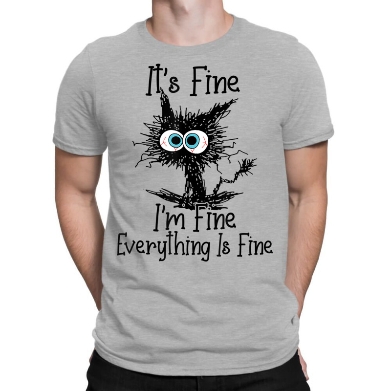 It's Fine I'm Fine Everything Is Fine Funny Cat T-shirt | Artistshot