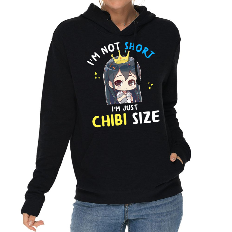 I'm Not Short I'm Chibi Size, Funny Anime Gift For Women T Shirt Lightweight Hoodie | Artistshot