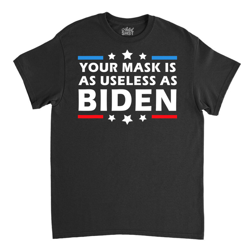 Mens Your Mask Is As Useless As Joe Biden Sucks Funny Political T Shir Classic T-shirt | Artistshot