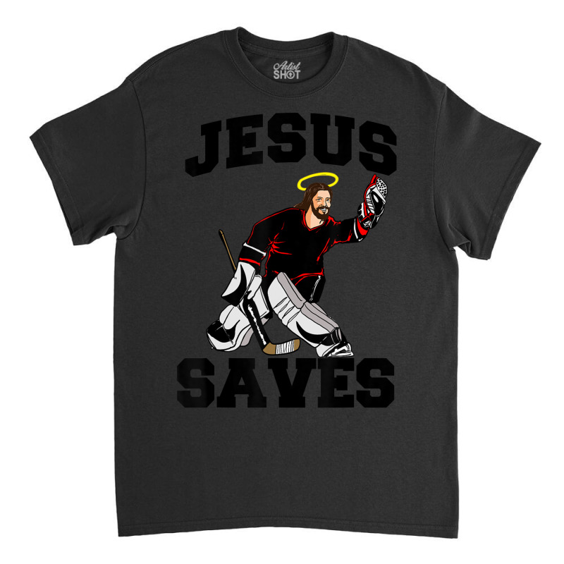 Jesus Saves Funny Hockey Goalie Jesus Saves Classic T-shirt | Artistshot