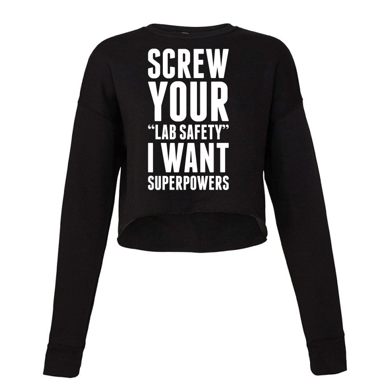 Screw Your Lab Safety I Want Superpowers Cropped Sweater by tshiart | Artistshot