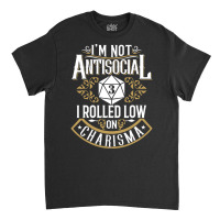 Not Antisocial, Rolled Low Charisma Funny Rpg Loves Dragons T Shirt Classic T-shirt | Artistshot