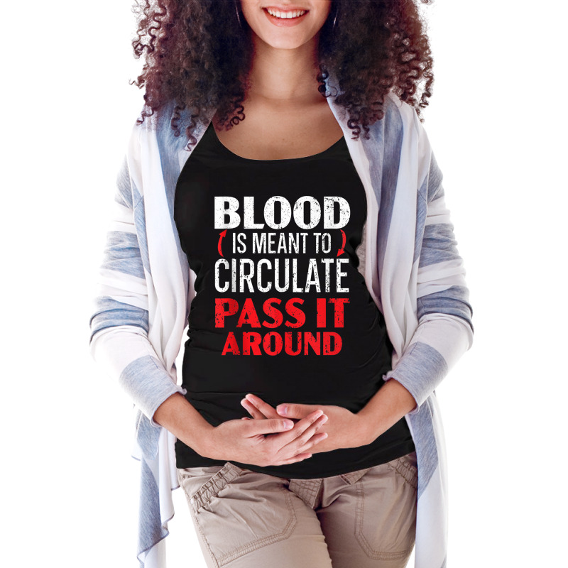 Blood Is Meant To Circulate Pass It Around Phlebotomist Tank Top Maternity Scoop Neck T-shirt by cm-arts | Artistshot