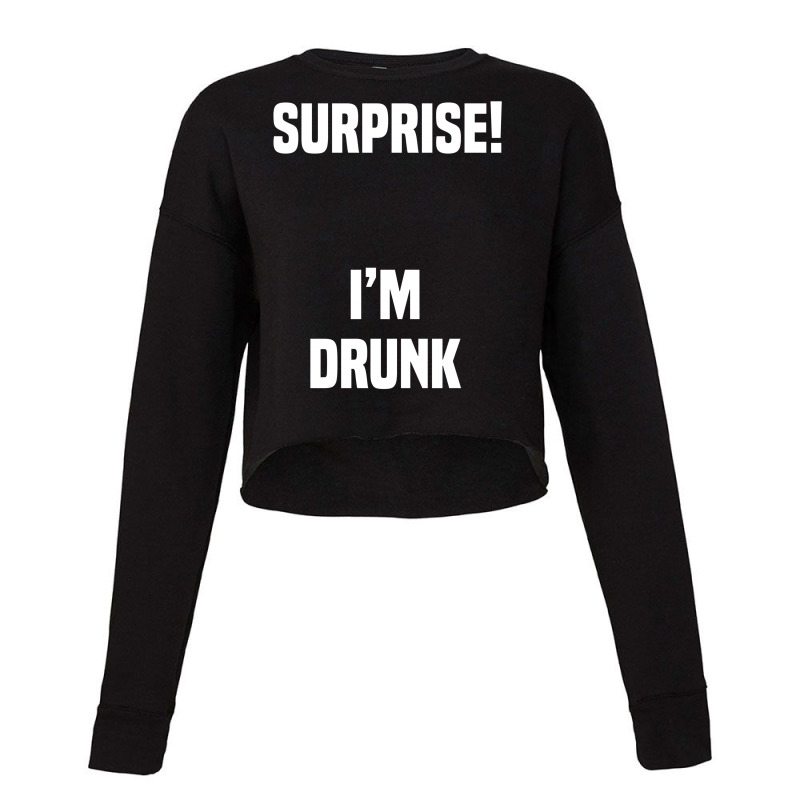 Surprise I Am Drunk Cropped Sweater by tshiart | Artistshot