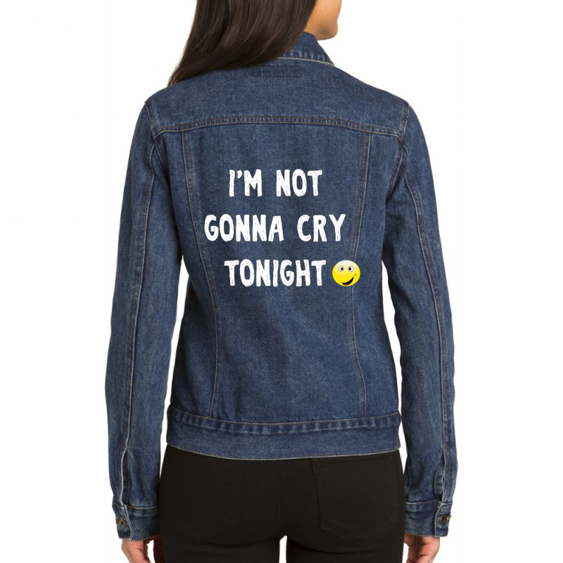 I'm Not Gonna Cry Tonight Ladies Denim Jacket by cm-arts | Artistshot