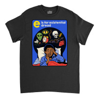 E Is For Existential Dread Classic T-shirt | Artistshot