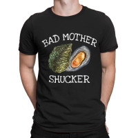 Bad Mother Shucker Oyster Shucking Humor Quote T-shirt | Artistshot