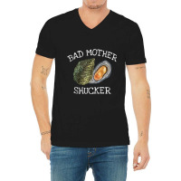 Bad Mother Shucker Oyster Shucking Humor Quote V-neck Tee | Artistshot