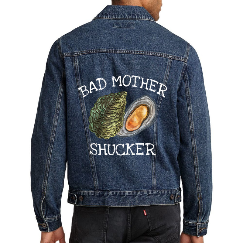 Bad Mother Shucker Oyster Shucking Humor Quote Men Denim Jacket | Artistshot