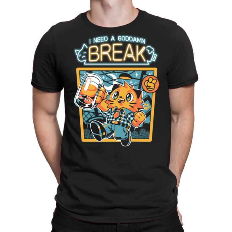 I Need A Break T-shirt | Artistshot