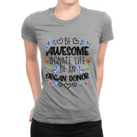 Funny Donate Life Be An Organ Donor  Cute Donation Gift Ladies Fitted T-shirt | Artistshot