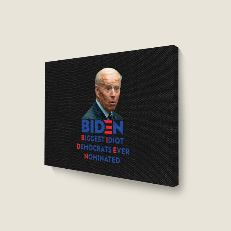 Biden Biggest Idiot Democrats Ever Nominated Landscape Canvas Print by cm-arts | Artistshot