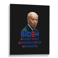 Biden Biggest Idiot Democrats Ever Nominated Metal Print Vertical | Artistshot