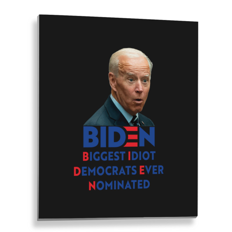 Biden Biggest Idiot Democrats Ever Nominated Metal Print Vertical by cm-arts | Artistshot