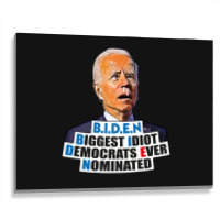 Biden Biggest Idiot Democrats Ever Nominated Metal Print Horizontal | Artistshot