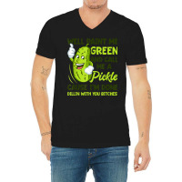 Paint Me Green And Call Me A Pickle Bitches T Shirt V-neck Tee | Artistshot