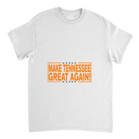 Make Tennessee Great Again! Tennessee Volunteers Classic T-shirt | Artistshot