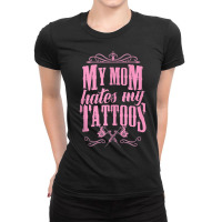 My Mom Hates My Tattoos Ink Gun Machine Crown Artist Love Tank Top Ladies Fitted T-shirt | Artistshot