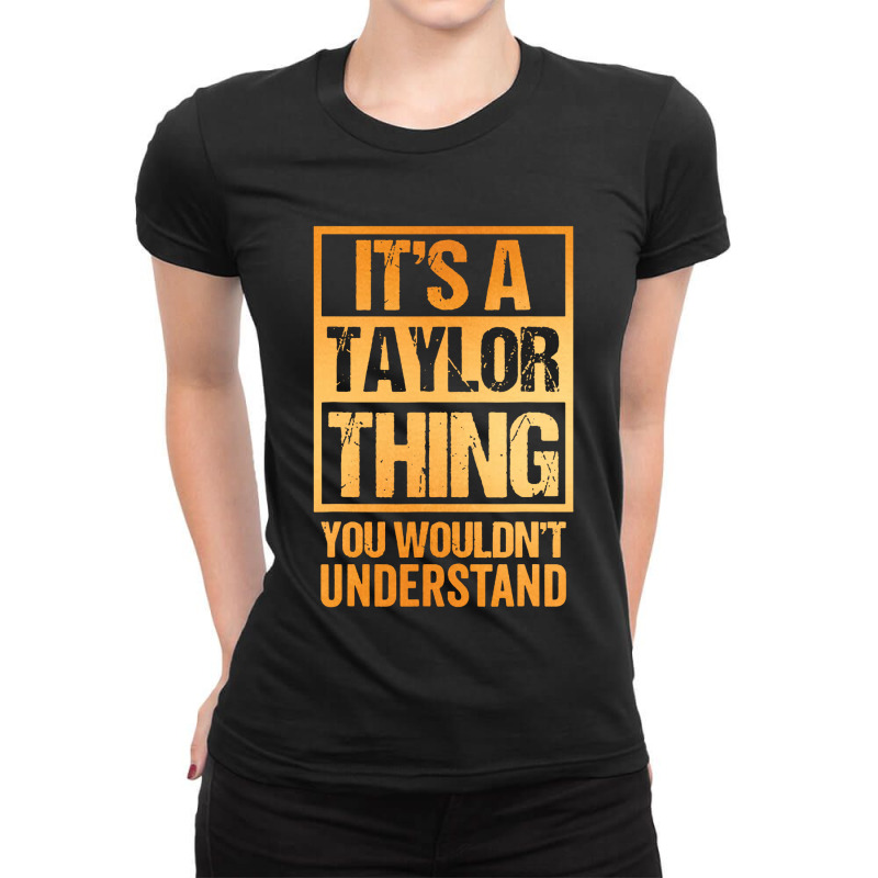 It's A Taylor Thing You Wouldn't Understand Ladies Fitted T-Shirt by ardylanda | Artistshot