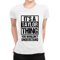 It's A Taylor Thing You Wouldn't Understand Ladies Fitted T-shirt | Artistshot