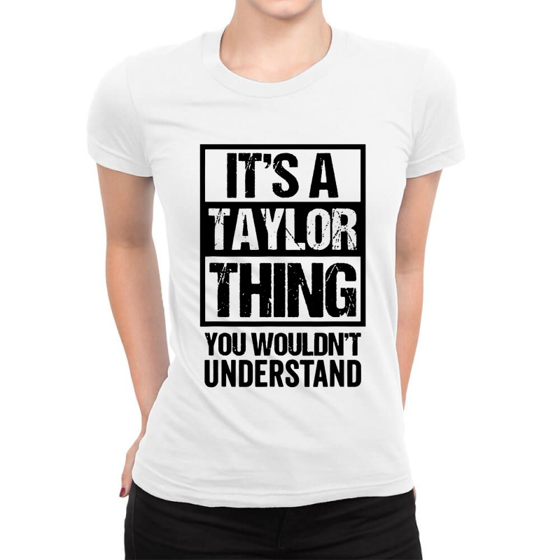 It's A Taylor Thing You Wouldn't Understand Ladies Fitted T-Shirt by ardylanda | Artistshot