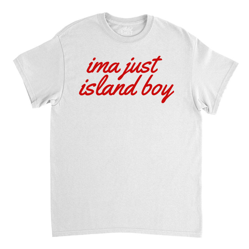 Ima Just Island Boy Classic T-shirt by Brownbubbles | Artistshot