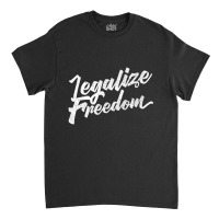 Legalize Freedom Libertarian Classic T-shirt | Artistshot