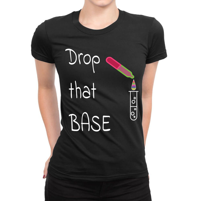 Drop That Base! Ladies Fitted T-Shirt by lykhongduong9enev3 | Artistshot