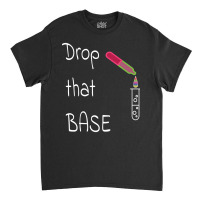 Drop That Base! Classic T-shirt | Artistshot