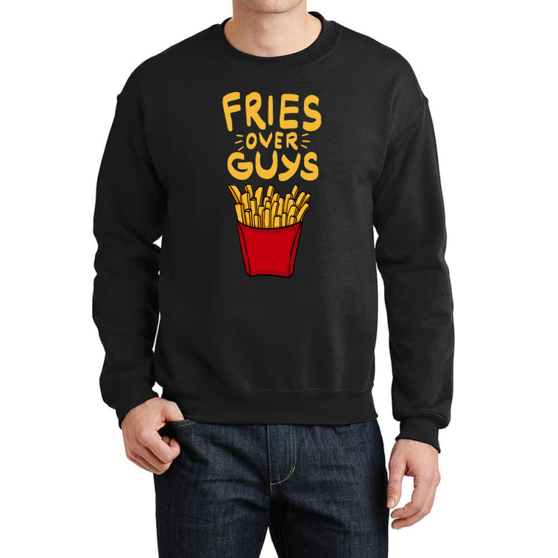 Fries Over Guys! Dear Fries Instead Of Men Crewneck Sweatshirt by SilverSollida | Artistshot