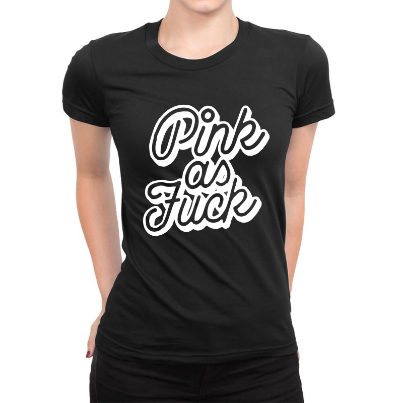 Pink As Fuck Ladies Fitted T-Shirt by kendrarikan | Artistshot