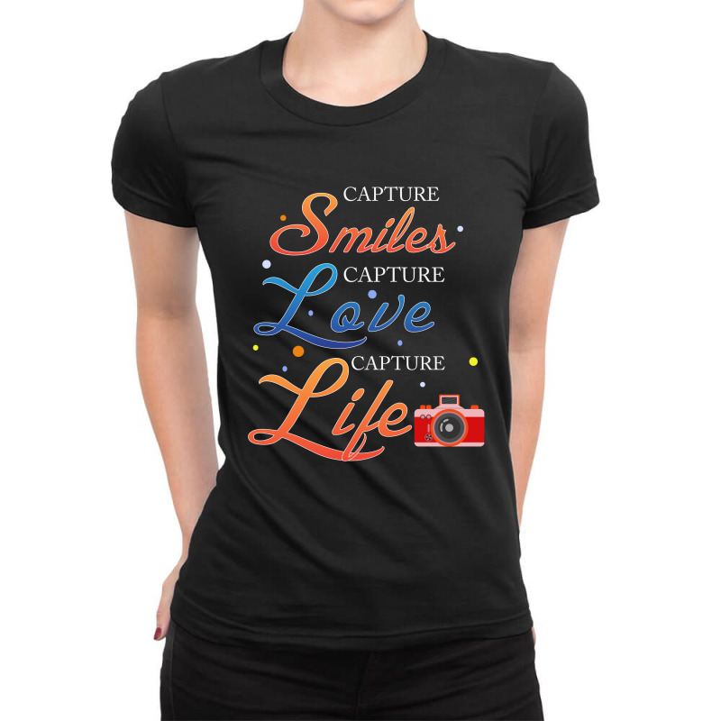 Capture Smiles  Capture  Love Capture  Life Photography Ladies Fitted T-Shirt by hoainv | Artistshot