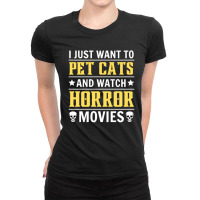 I Just Want To Pet Cats And Watch Horror Movies Gift Ladies Fitted T-shirt | Artistshot