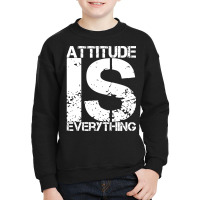 Attitude Is Everything - Inspirational Quote Gift - White Lettering - Youth Sweatshirt | Artistshot