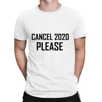 Cancel 2020 Please T-shirt | Artistshot