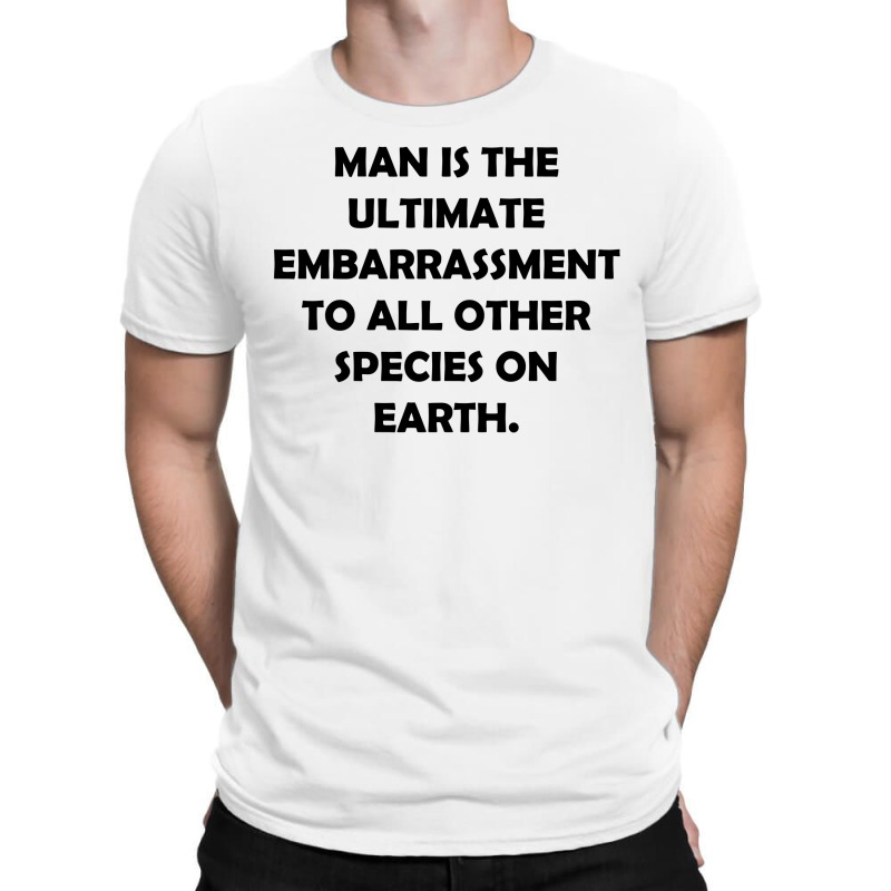 Man Is The Ultimate Embarrassment [tw] T-shirt | Artistshot