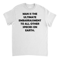 Man Is The Ultimate Embarrassment [tw] Classic T-shirt | Artistshot