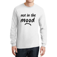 Not In The Mood Mood Long Sleeve Shirts | Artistshot