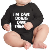 I'm Dave Doing Dave Things Long Sleeve Baby Bodysuit | Artistshot