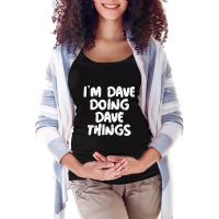 I'm Dave Doing Dave Things Maternity Scoop Neck T-shirt | Artistshot