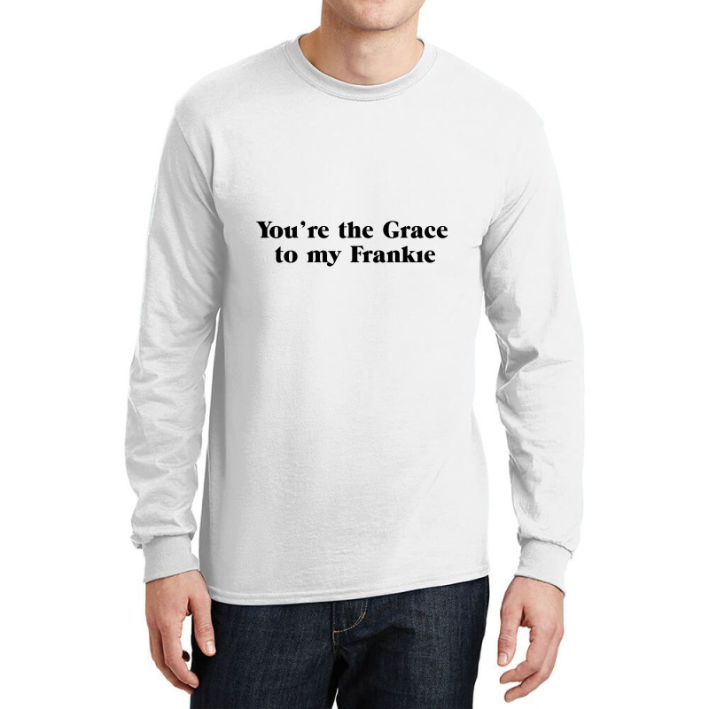 You're The Grace To My Frankie Grace And Frankie Long Sleeve Shirts by gemuruhe | Artistshot