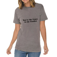 You're The Grace To My Frankie Grace And Frankie Vintage T-shirt | Artistshot