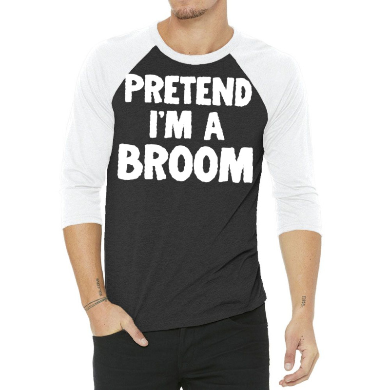 Pretend I M A Broom Funny Halloween Costume Humor 3/4 Sleeve Shirt | Artistshot