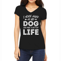 I Work Hard So My Dog Can Have A Better Life-kpjtr Women's V-neck T-shirt | Artistshot