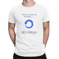 Yes Today Today Is The Day Yes Today T-shirt | Artistshot